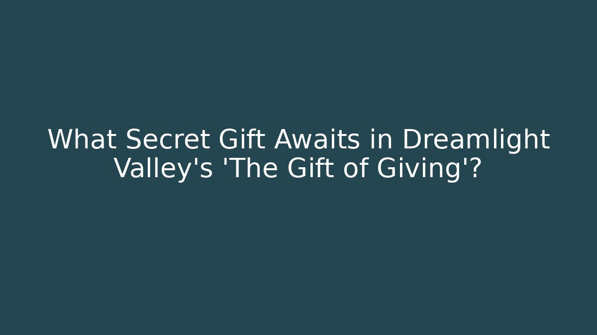 What Secret Gift Awaits in Dreamlight Valley's 'The Gift of Giving'?