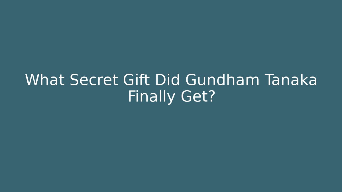 What Secret Gift Did Gundham Tanaka Finally Get?