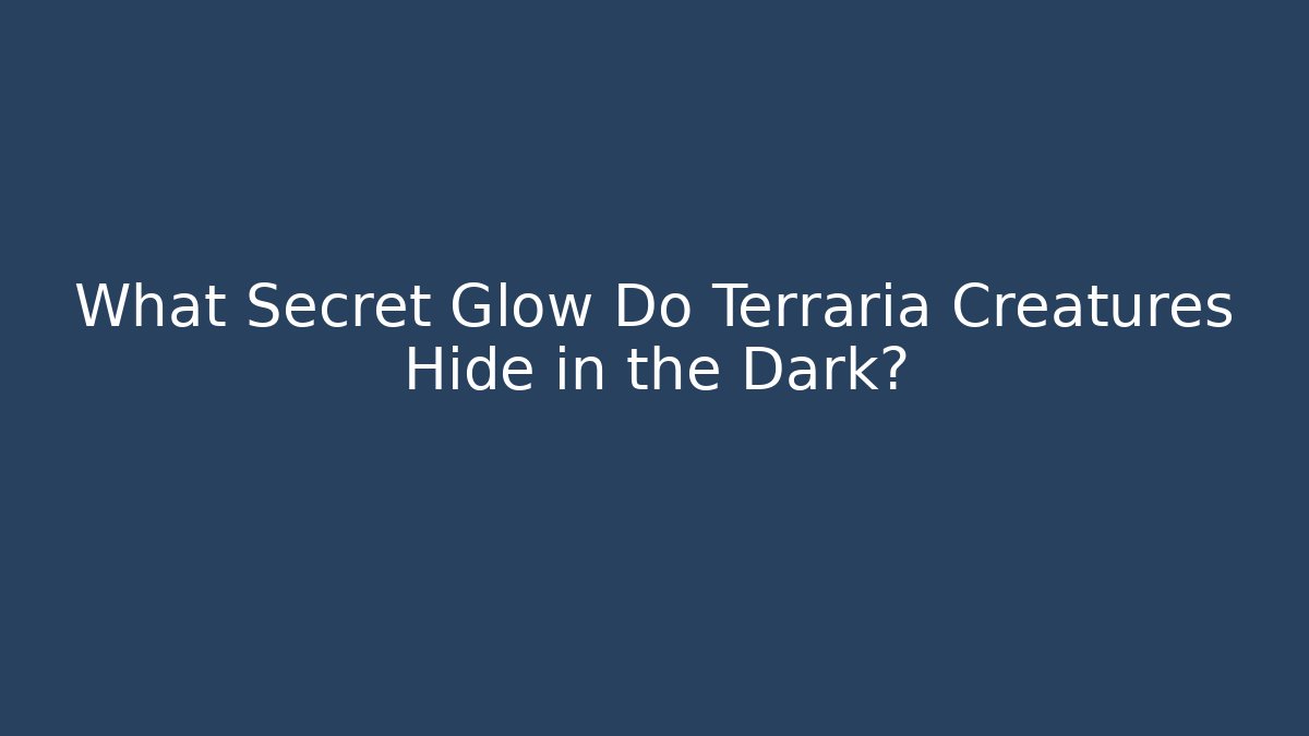 What Secret Glow Do Terraria Creatures Hide in the Dark?