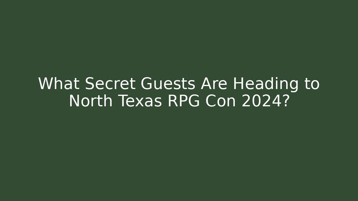 What Secret Guests Are Heading to North Texas RPG Con 2024? - Critter Realm
