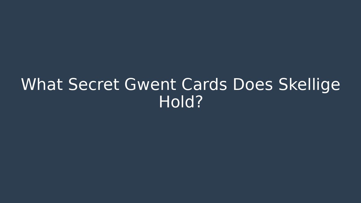 What Secret Gwent Cards Does Skellige Hold?