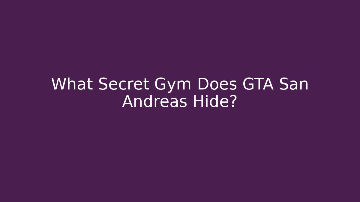 What Secret Gym Does GTA San Andreas Hide?