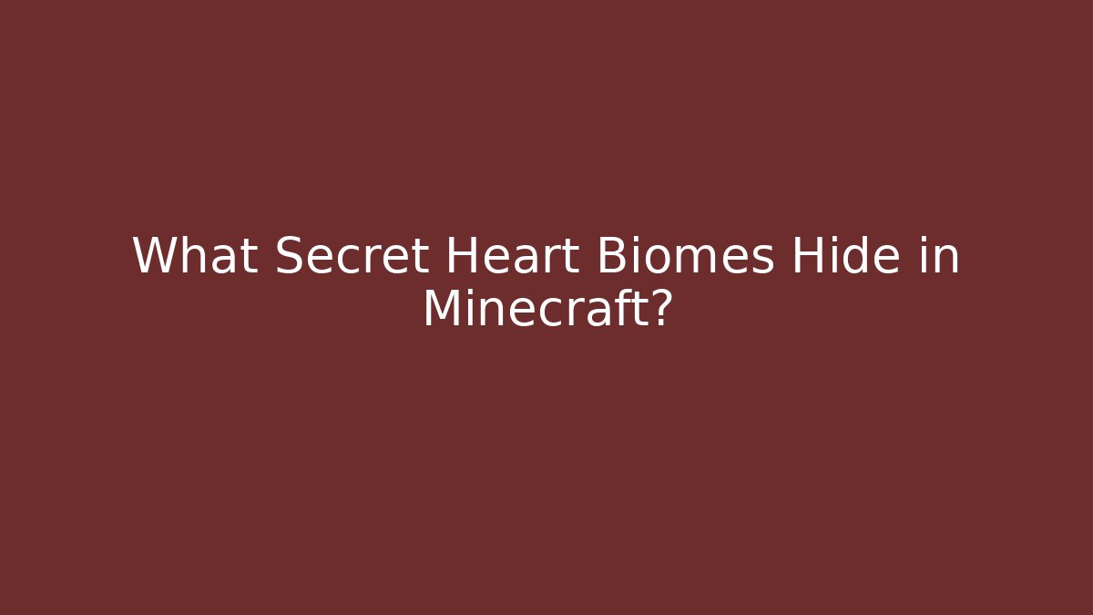 What Secret Heart Biomes Hide in Minecraft?