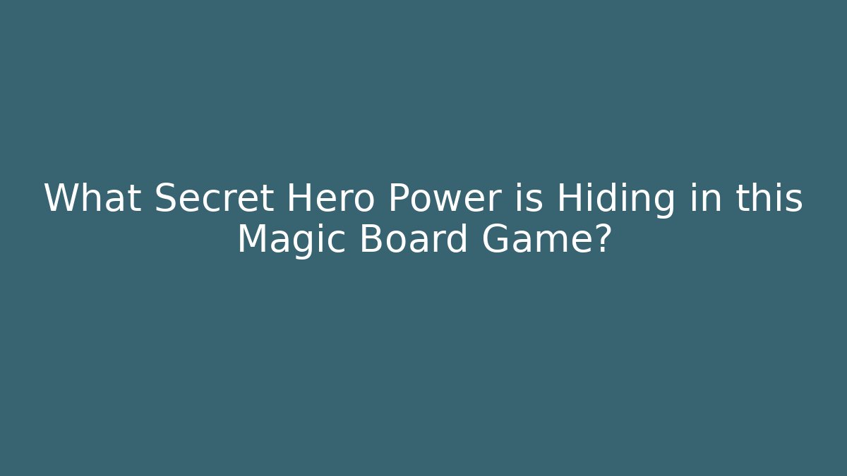 What Secret Hero Power is Hiding in this Magic Board Game?
