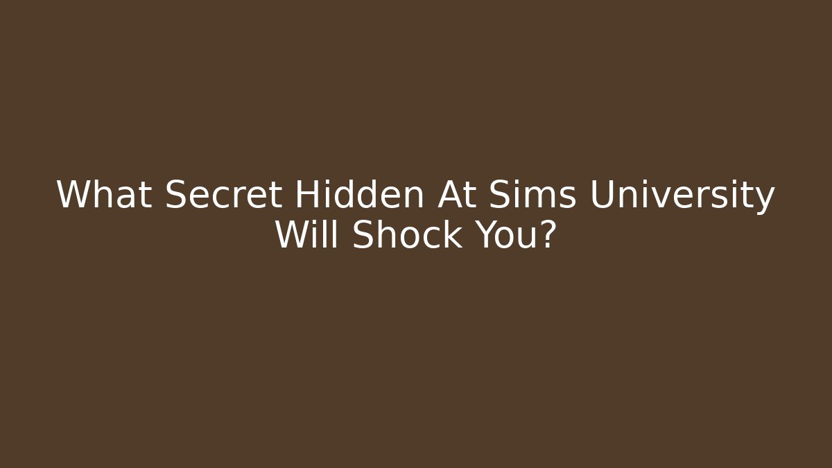 What Secret Hidden At Sims University Will Shock You? - Critter Realm
