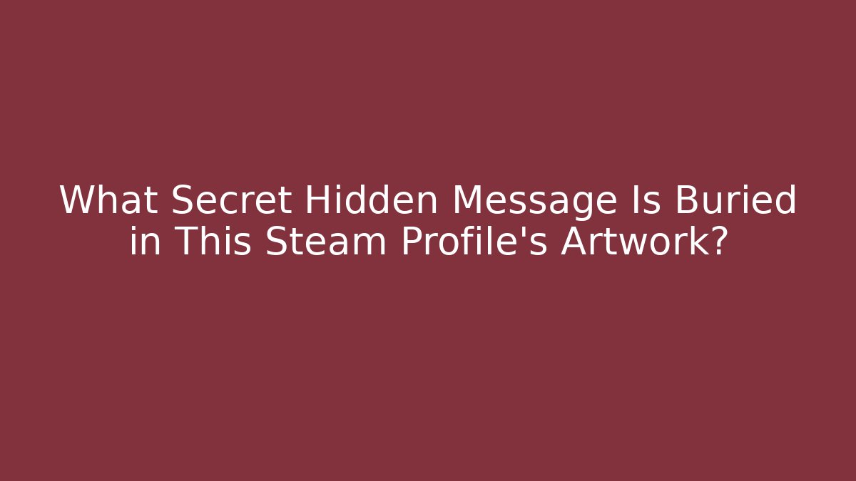 What Secret Hidden Message Is Buried in This Steam Profile's Artwork?