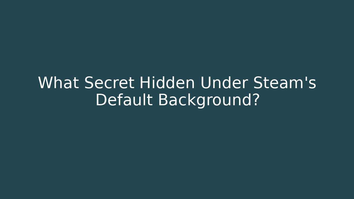 What Secret Hidden Under Steam's Default Background?