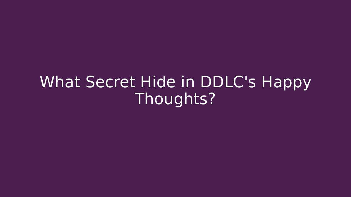 What Secret Hide in DDLC's Happy Thoughts?