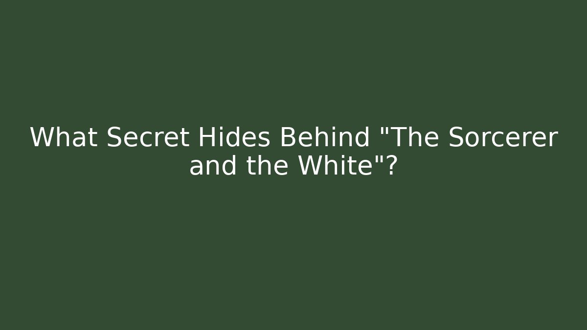 What Secret Hides Behind "The Sorcerer and the White"?