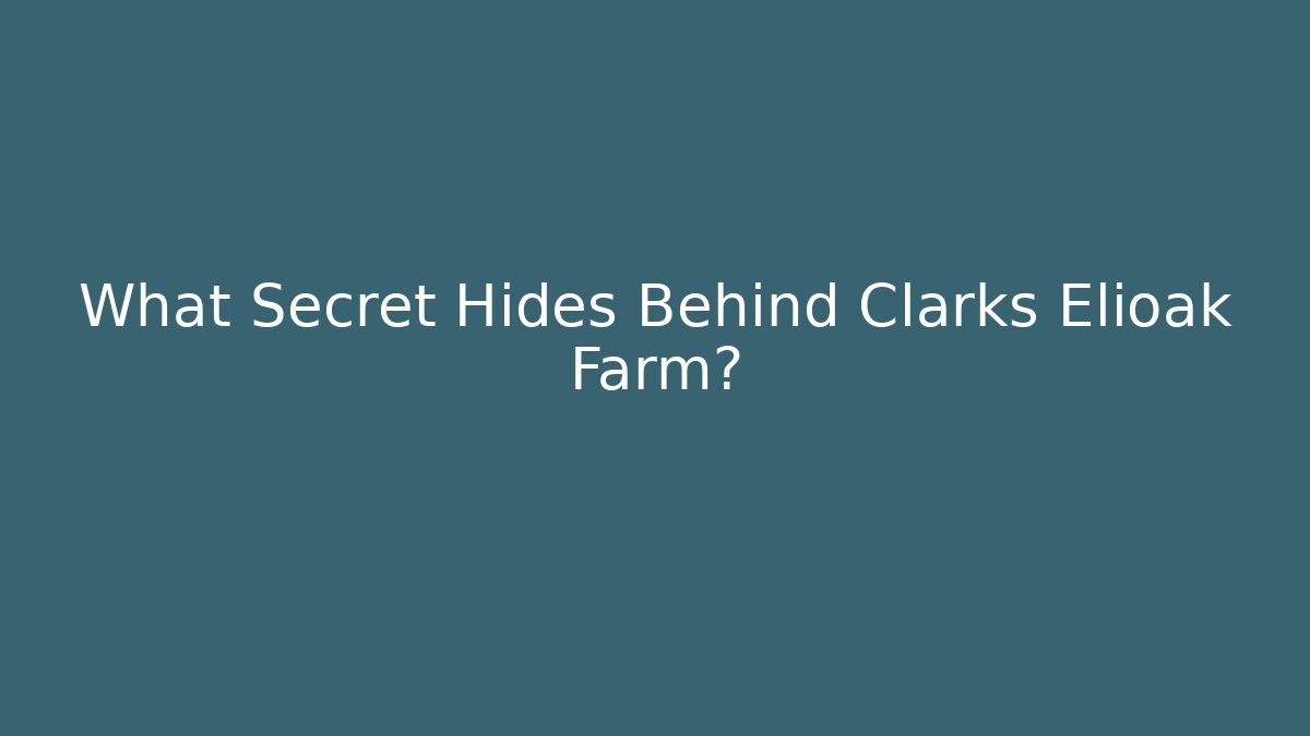 What Secret Hides Behind Clarks Elioak Farm? - Critter Realm