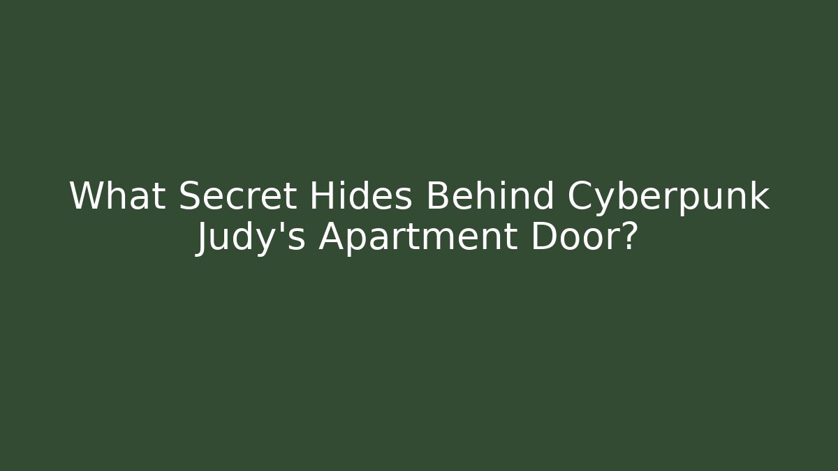 What Secret Hides Behind Cyberpunk Judy's Apartment Door?