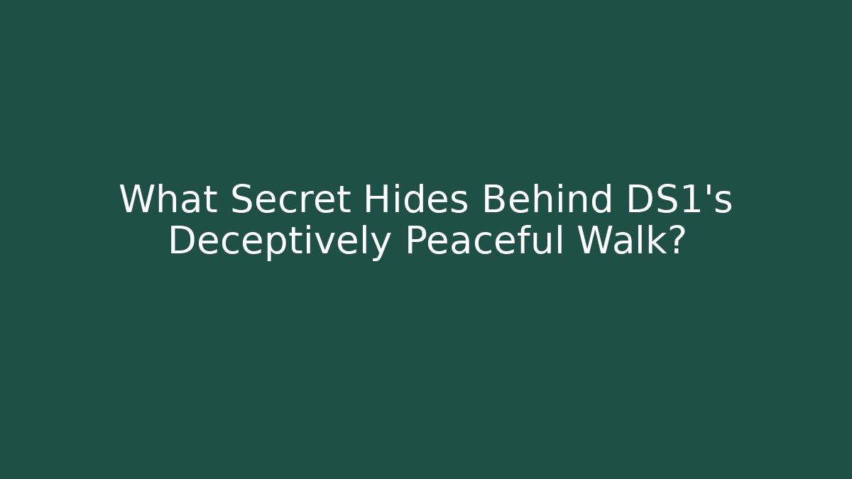 What Secret Hides Behind DS1's Deceptively Peaceful Walk?