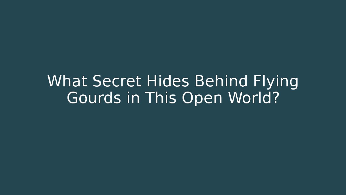 What Secret Hides Behind Flying Gourds in This Open World?