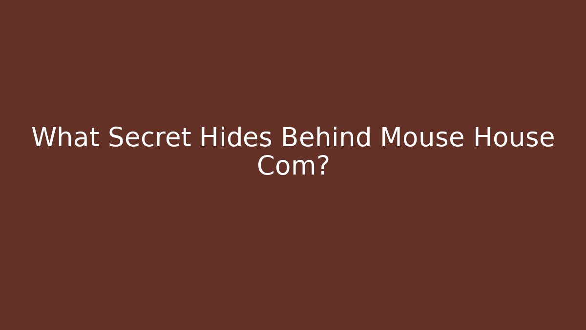 What Secret Hides Behind Mouse House Com?