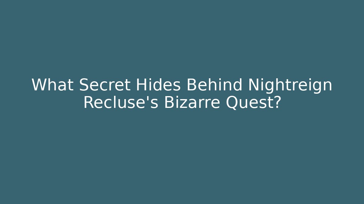 What Secret Hides Behind Nightreign Recluse's Bizarre Quest? - Critter Realm