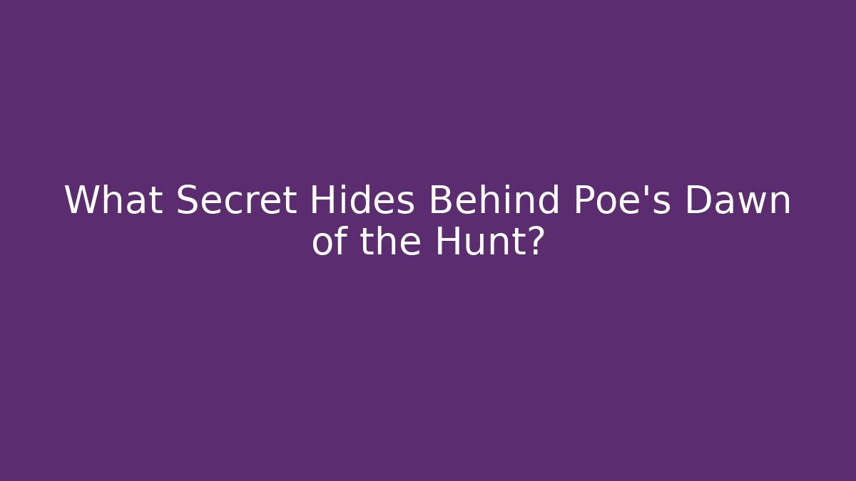 What Secret Hides Behind Poe's Dawn of the Hunt?