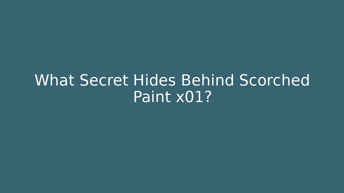 What Secret Hides Behind Scorched Paint x01?