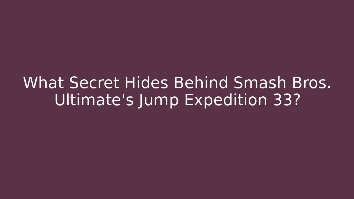 What Secret Hides Behind Smash Bros. Ultimate's Jump Expedition 33? - Critter Realm