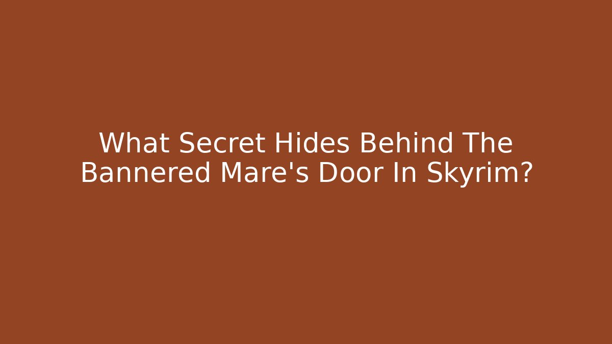 What Secret Hides Behind The Bannered Mare's Door In Skyrim?