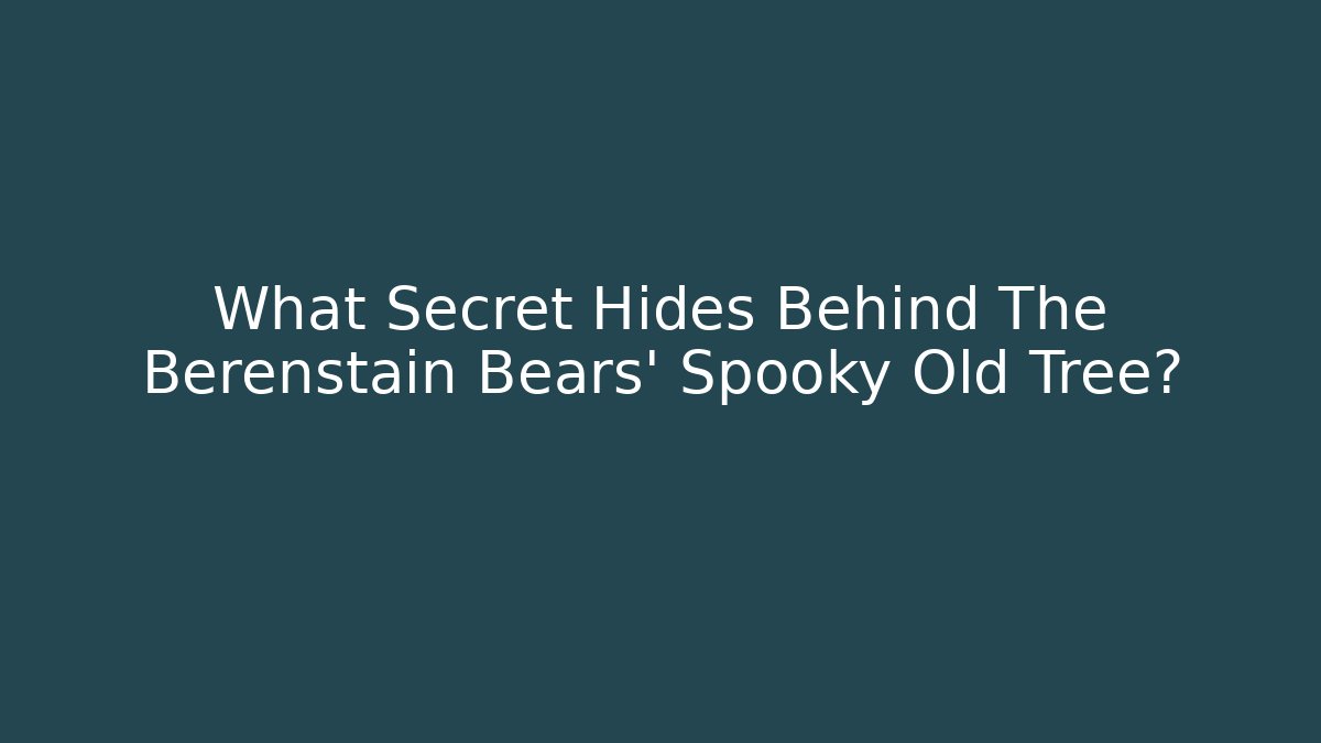 What Secret Hides Behind The Berenstain Bears' Spooky Old Tree?