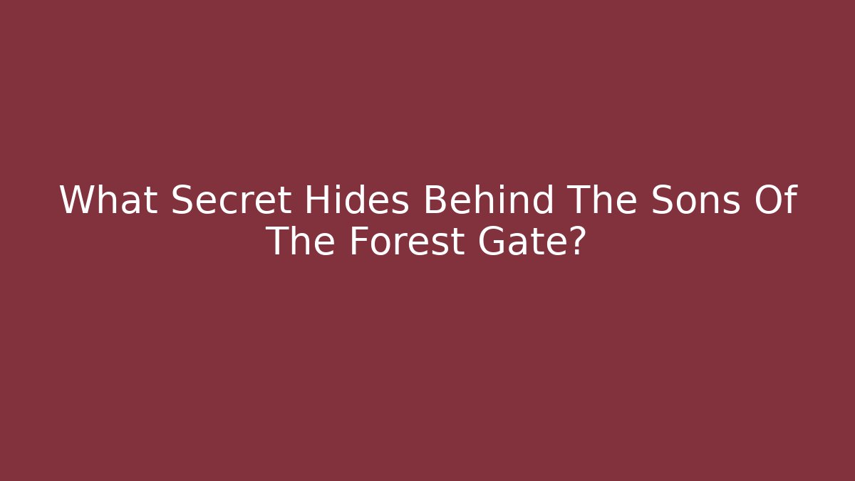What Secret Hides Behind The Sons Of The Forest Gate?