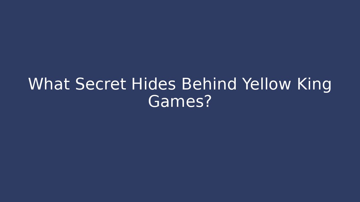 What Secret Hides Behind Yellow King Games? - Critter Realm