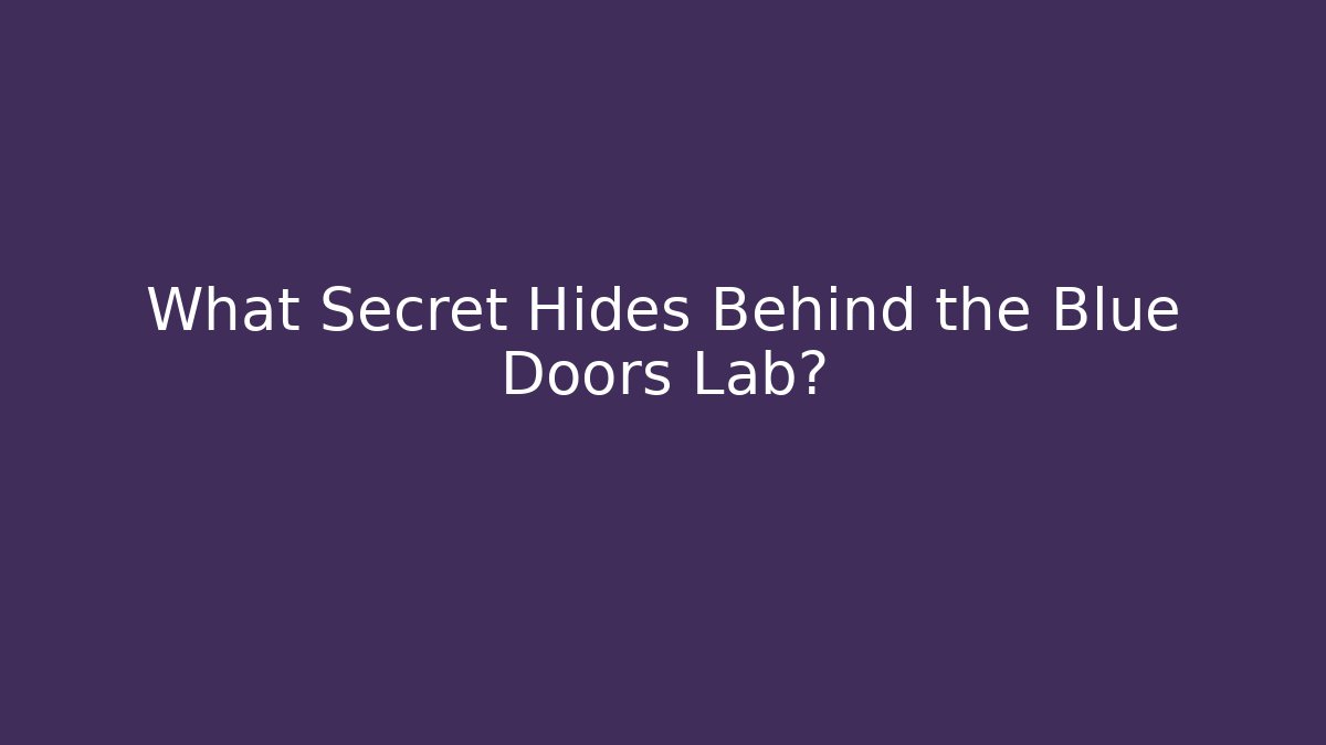What Secret Hides Behind the Blue Doors Lab?