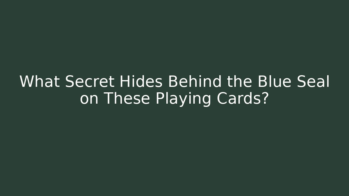 What Secret Hides Behind the Blue Seal on These Playing Cards?