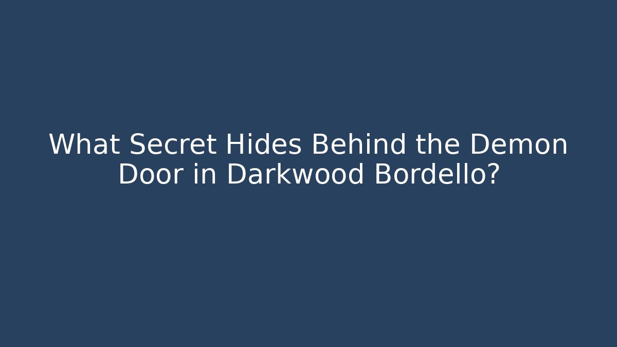 What Secret Hides Behind the Demon Door in Darkwood Bordello?