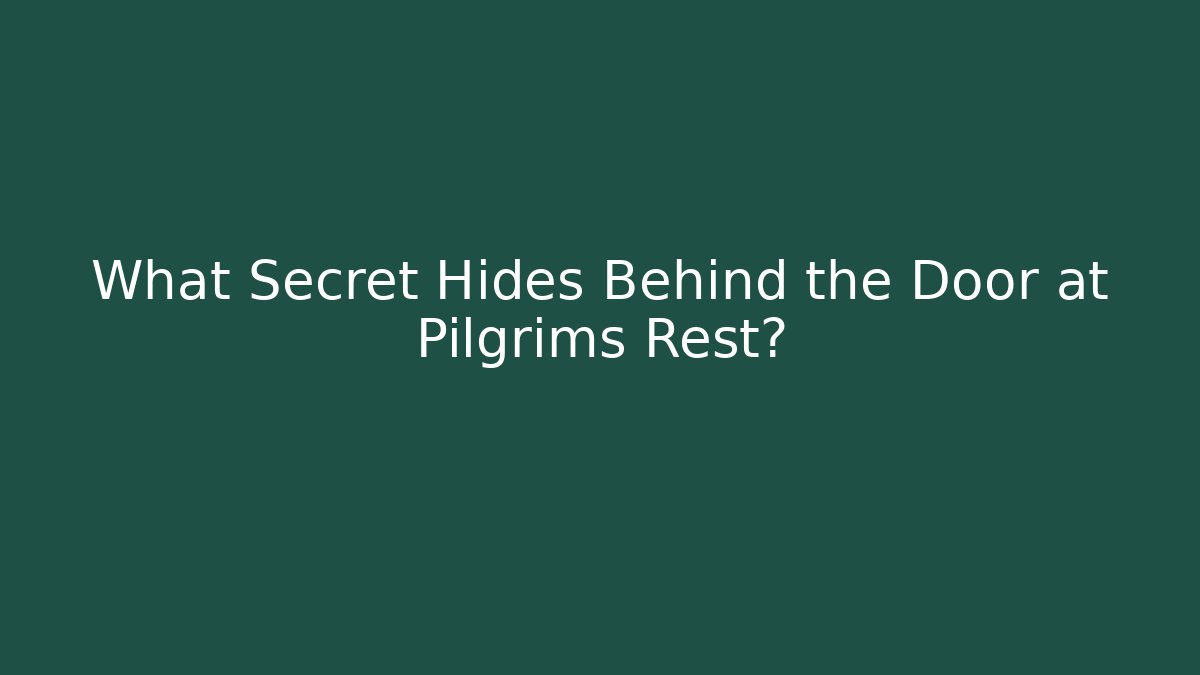 What Secret Hides Behind the Door at Pilgrims Rest?