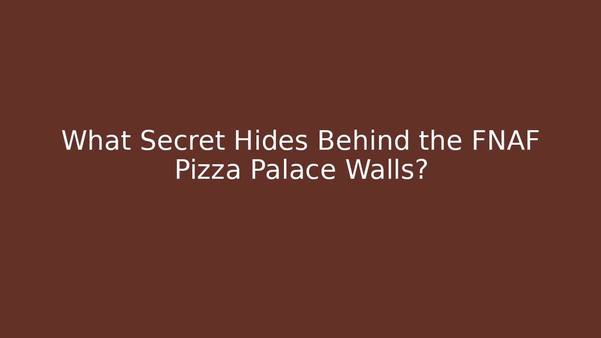 What Secret Hides Behind the FNAF Pizza Palace Walls?