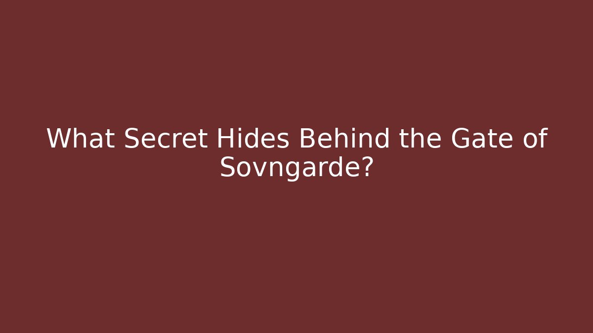 What Secret Hides Behind the Gate of Sovngarde?
