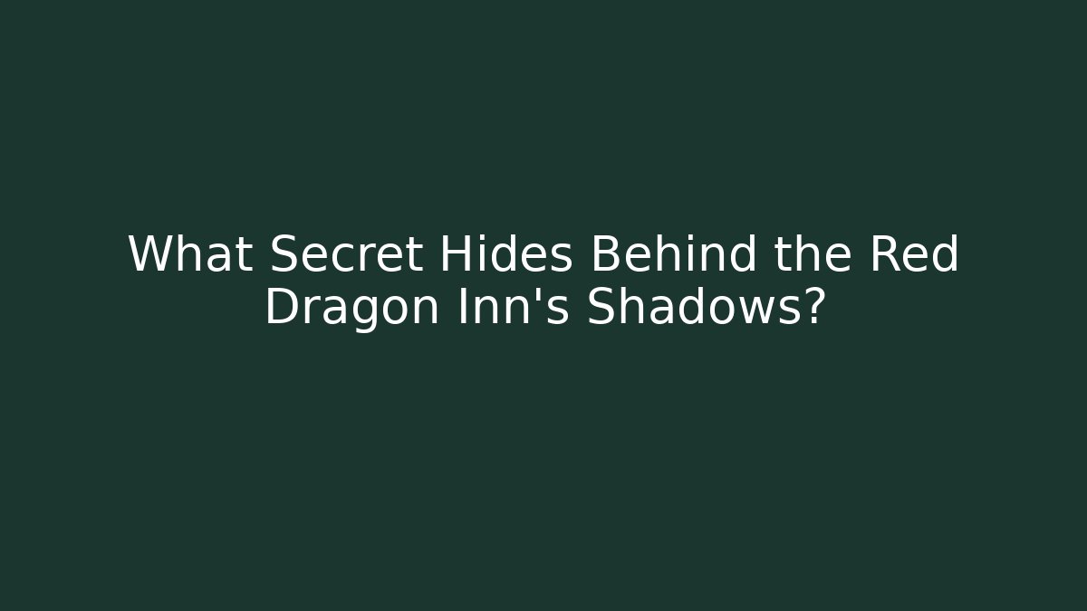 What Secret Hides Behind the Red Dragon Inn’s Shadows?