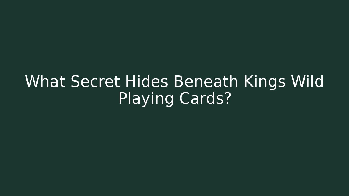 What Secret Hides Beneath Kings Wild Playing Cards?