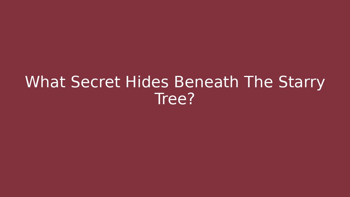 What Secret Hides Beneath The Starry Tree?