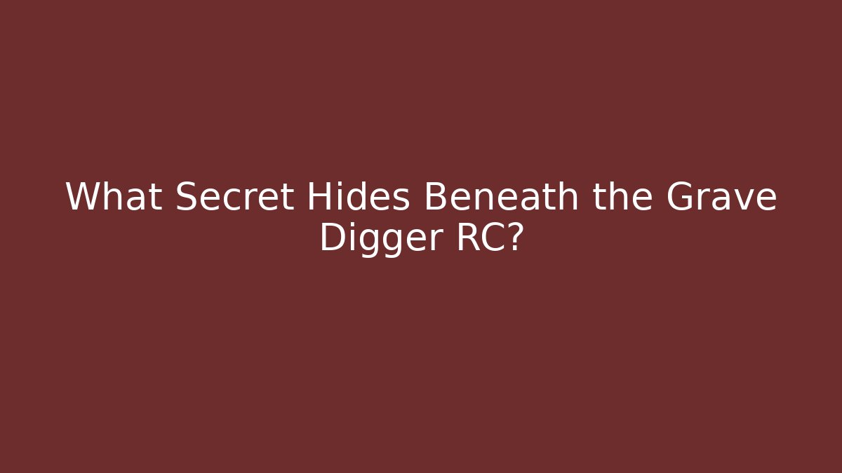 What Secret Hides Beneath the Grave Digger RC?