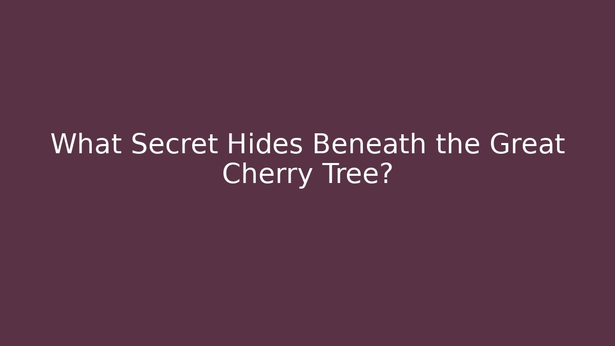 What Secret Hides Beneath the Great Cherry Tree?