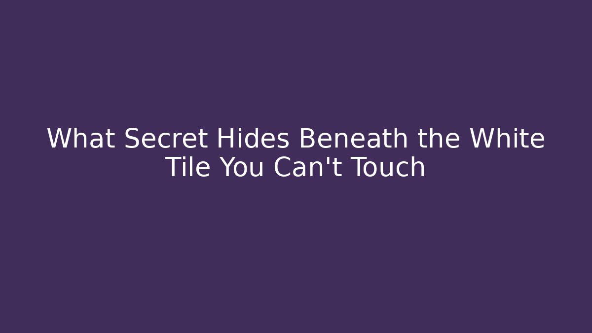 What Secret Hides Beneath the White Tile You Can't Touch