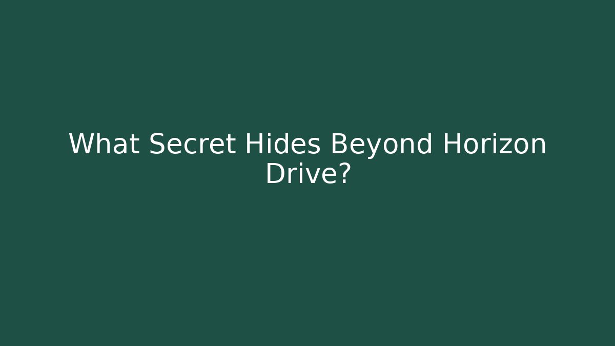 What Secret Hides Beyond Horizon Drive?