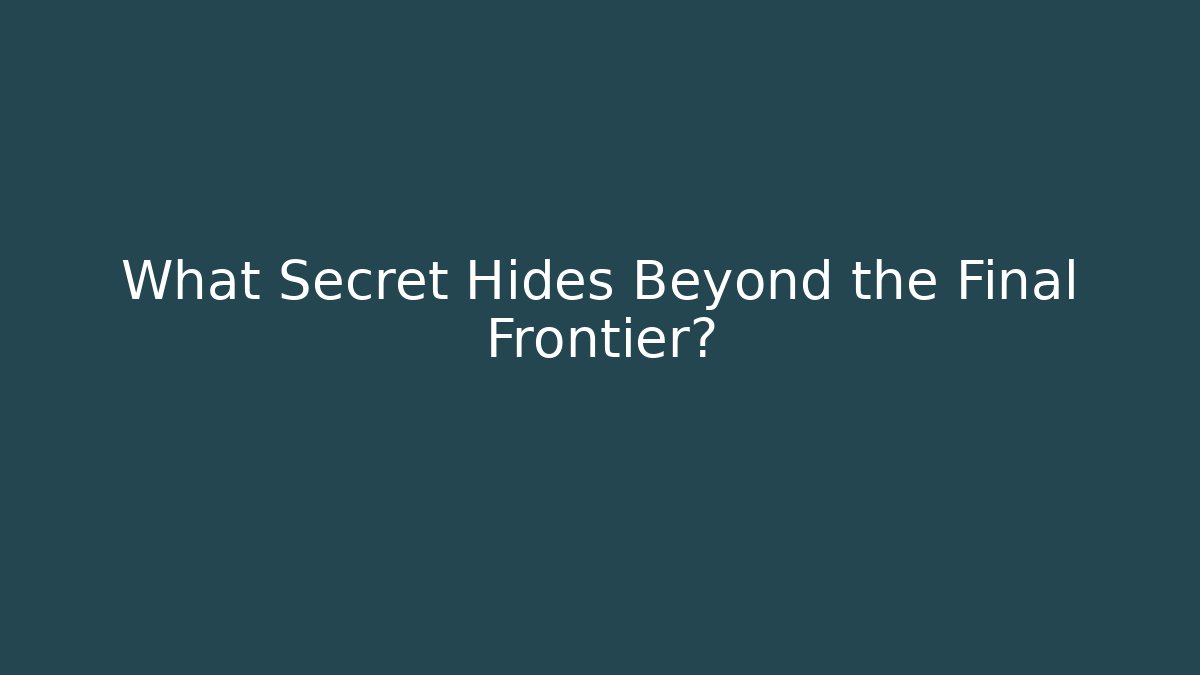 What Secret Hides Beyond the Final Frontier? - Critter Realm