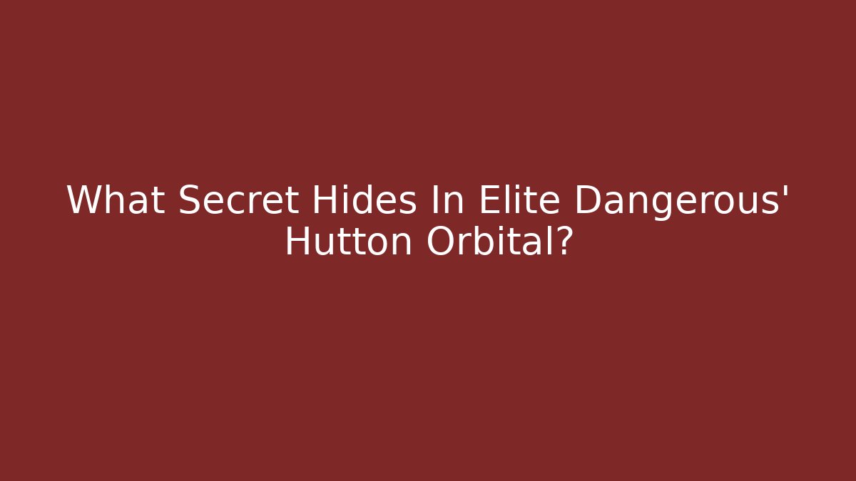 What Secret Hides In Elite Dangerous' Hutton Orbital?