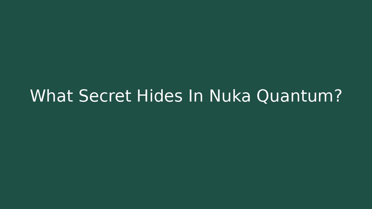 What Secret Hides In Nuka Quantum? - Critter Realm