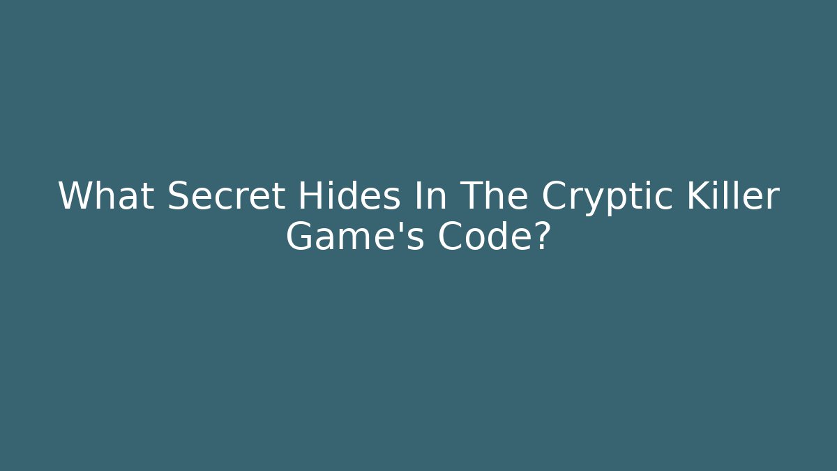 What Secret Hides In The Cryptic Killer Game's Code?