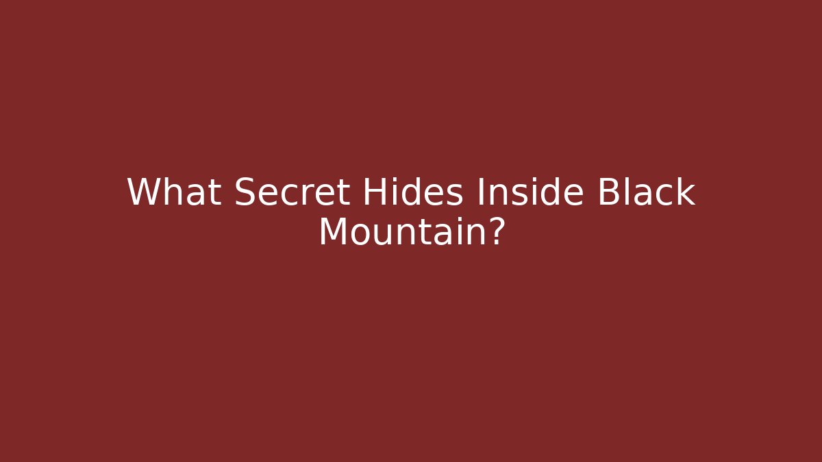 What Secret Hides Inside Black Mountain?