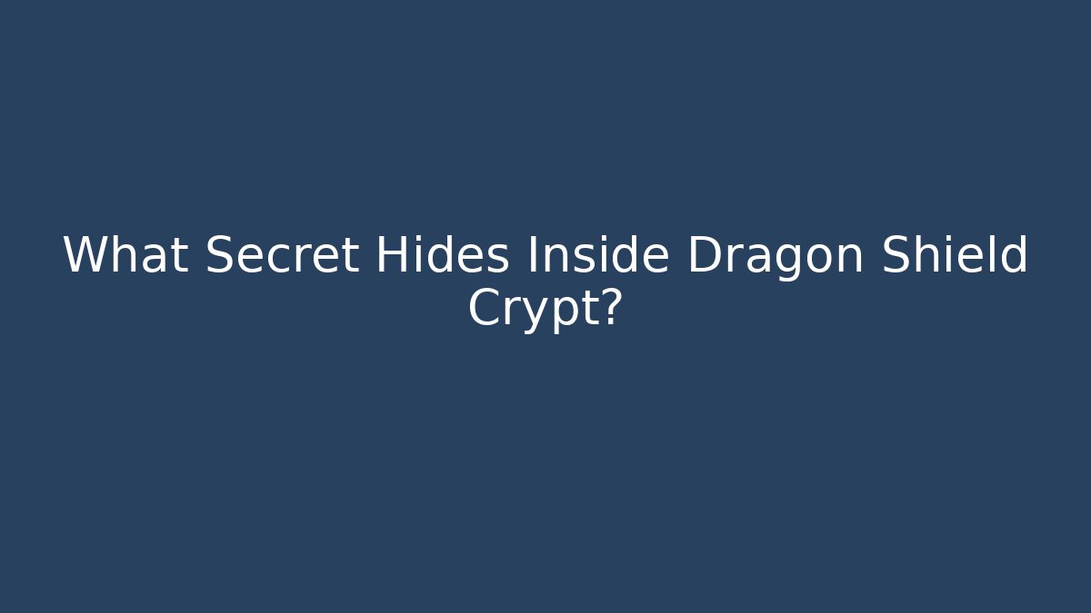 What Secret Hides Inside Dragon Shield Crypt?