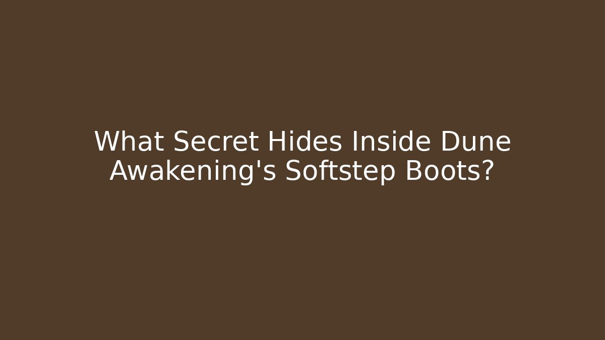 What Secret Hides Inside Dune Awakening's Softstep Boots?