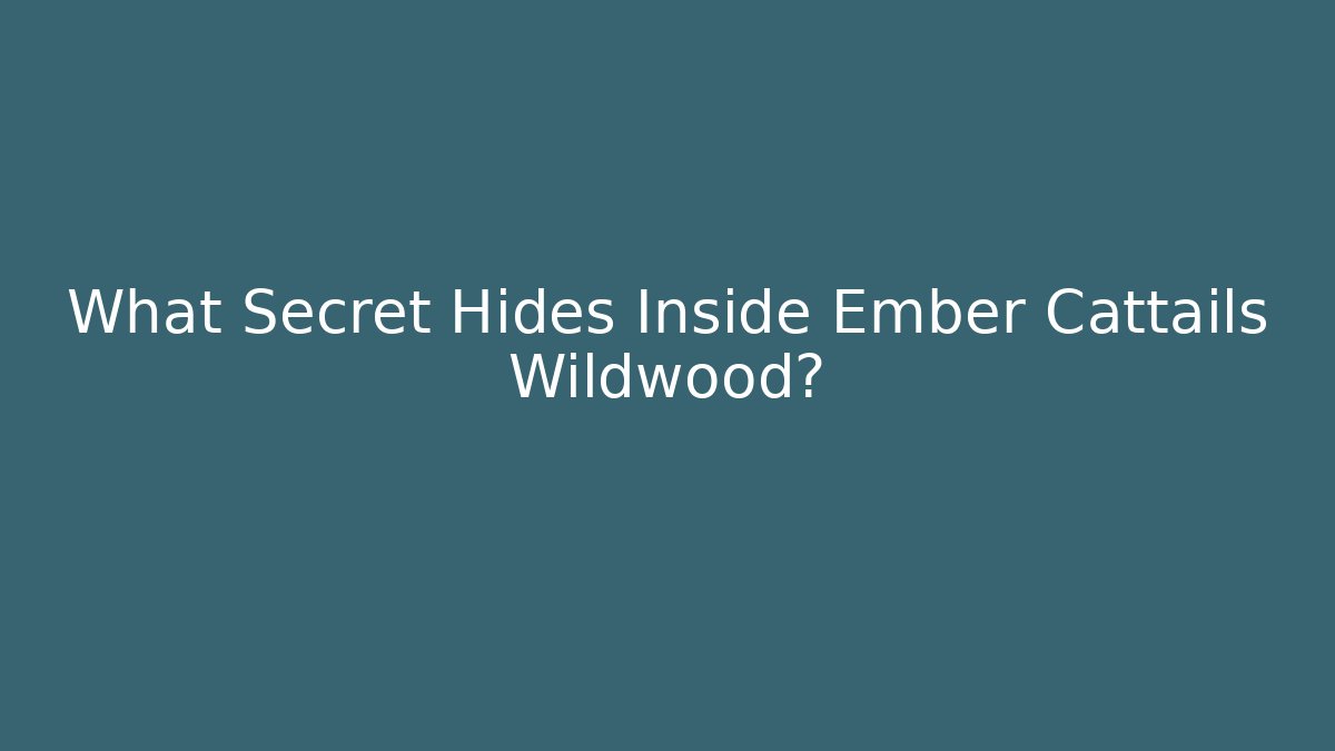 What Secret Hides Inside Ember Cattails Wildwood? - Critter Realm