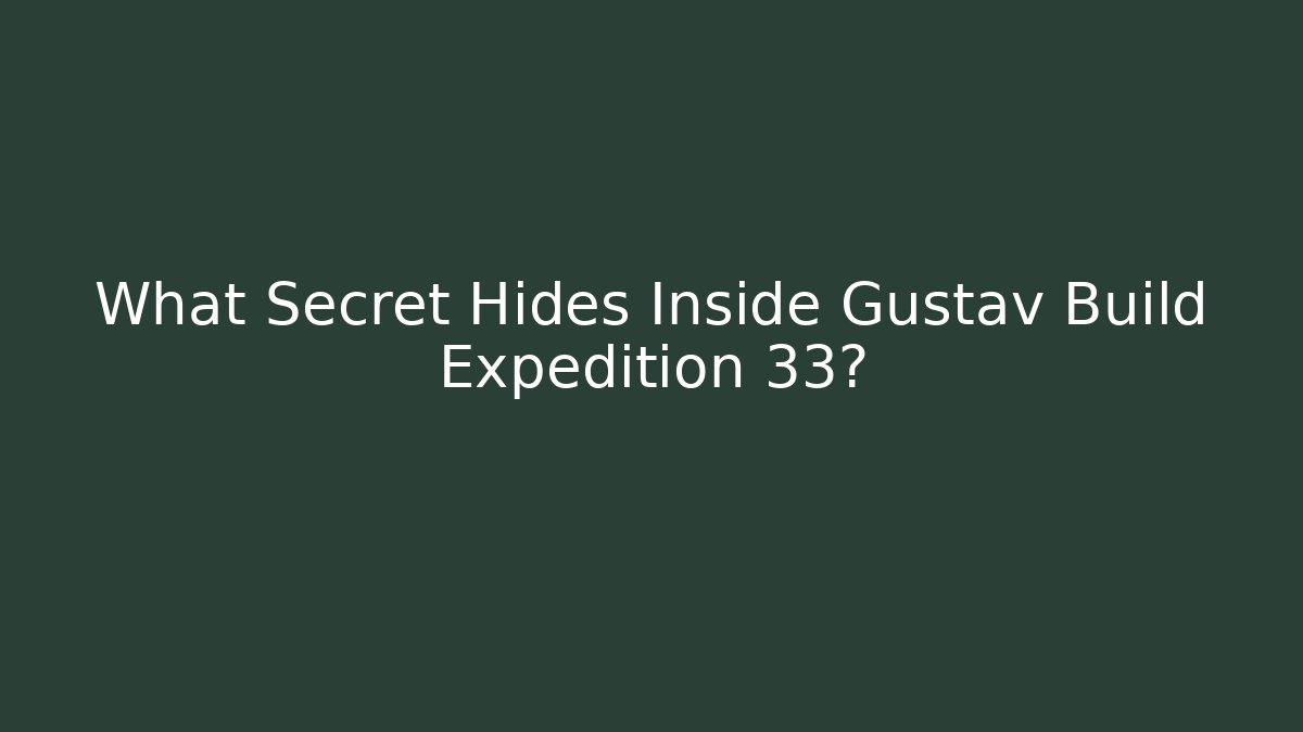 What Secret Hides Inside Gustav Build Expedition 33?