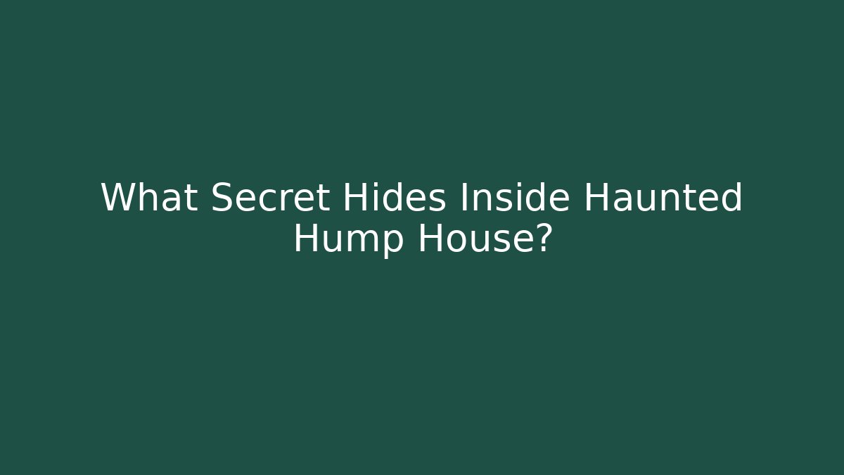 What Secret Hides Inside Haunted Hump House?