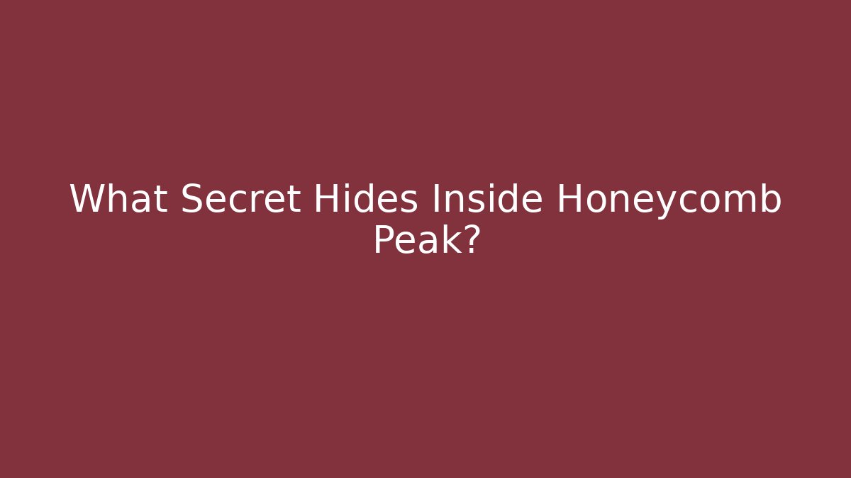What Secret Hides Inside Honeycomb Peak?